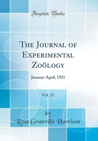 The Journal of Experimental Zo�logy, Vol. 32: January-April, 1921 (Classic Reprint)