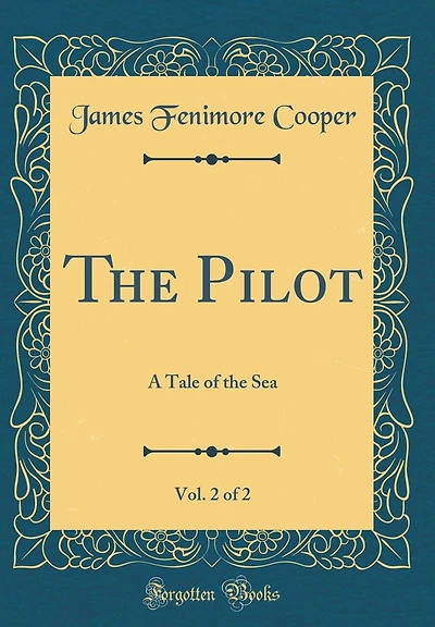 The Pilot, Vol. 2 of 2: A Tale of the Sea (Classic Reprint)