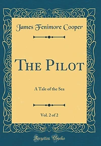 The Pilot, Vol. 2 of 2: A Tale of the Sea (Classic Reprint)