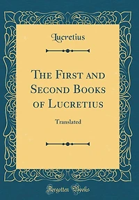 The First and Second Books of Lucretius: Translated (Classic Reprint)