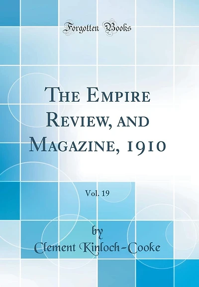 The Empire Review, and Magazine, 1910, Vol. 19 (Classic Reprint)