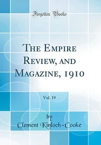 The Empire Review, and Magazine, 1910, Vol. 19 (Classic Reprint)