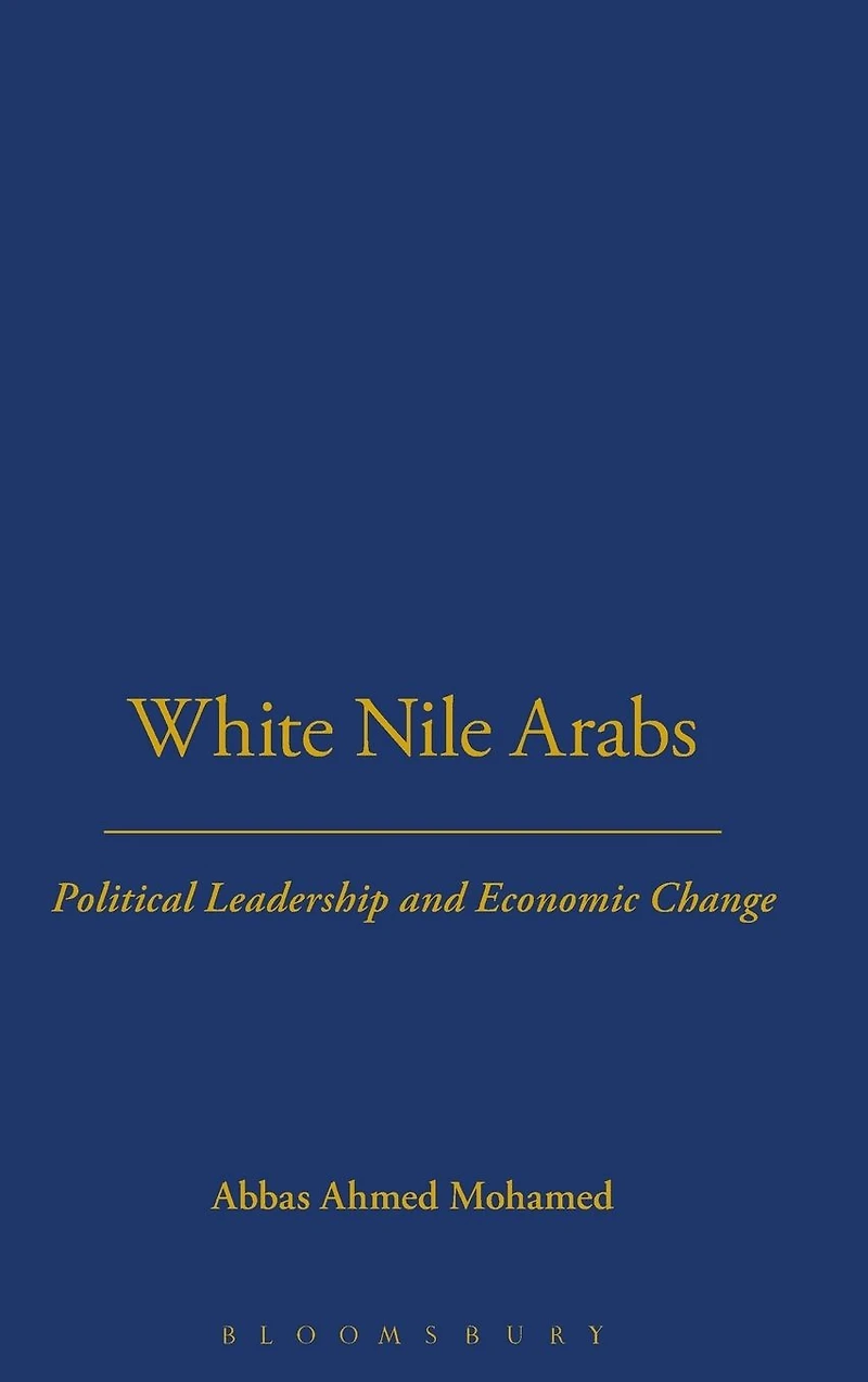 White Nile Arabs: Political Leadership and Economic Change Volume 53