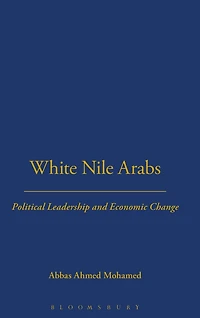 White Nile Arabs: Political Leadership and Economic Change Volume 53