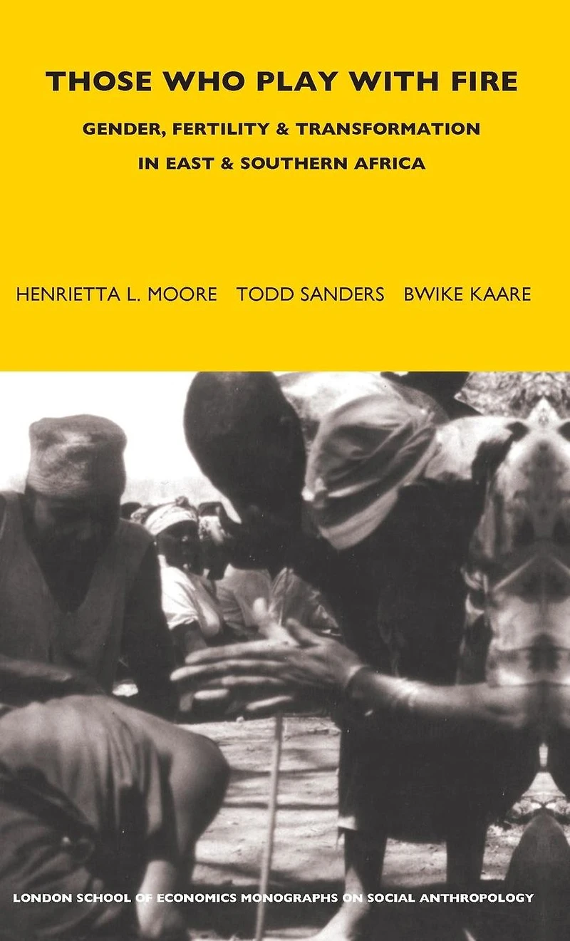Those Who Play With Fire: Gender, Fertility and Transformation East Southern Africa