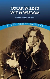 Oscar Wilde's Wit and Wisdom: A Book of Quotations