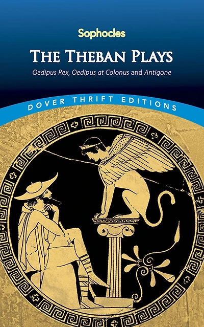 The Theban Plays: Oedipus Rex, at Colonus and Antigone