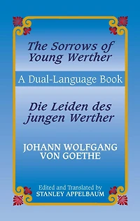 The Sorrows of Young Werther/Die Leiden des jungen Werther: A Dual-Language Book