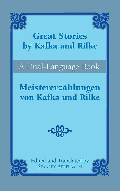 Great Stories by Kafka and Rilke/Meistererzählungen von und Rilke: A Dual-Language Book