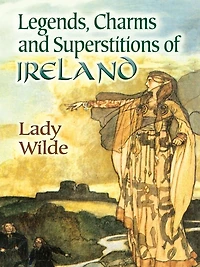 Legends, Charms and Superstitions of Ireland