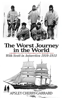 the Worst Journey World: With Scott Antarctica 1910-1913