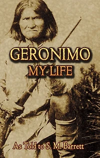 Geronimo: His Own Story: The Autobiography of a Great Patriot Warrior