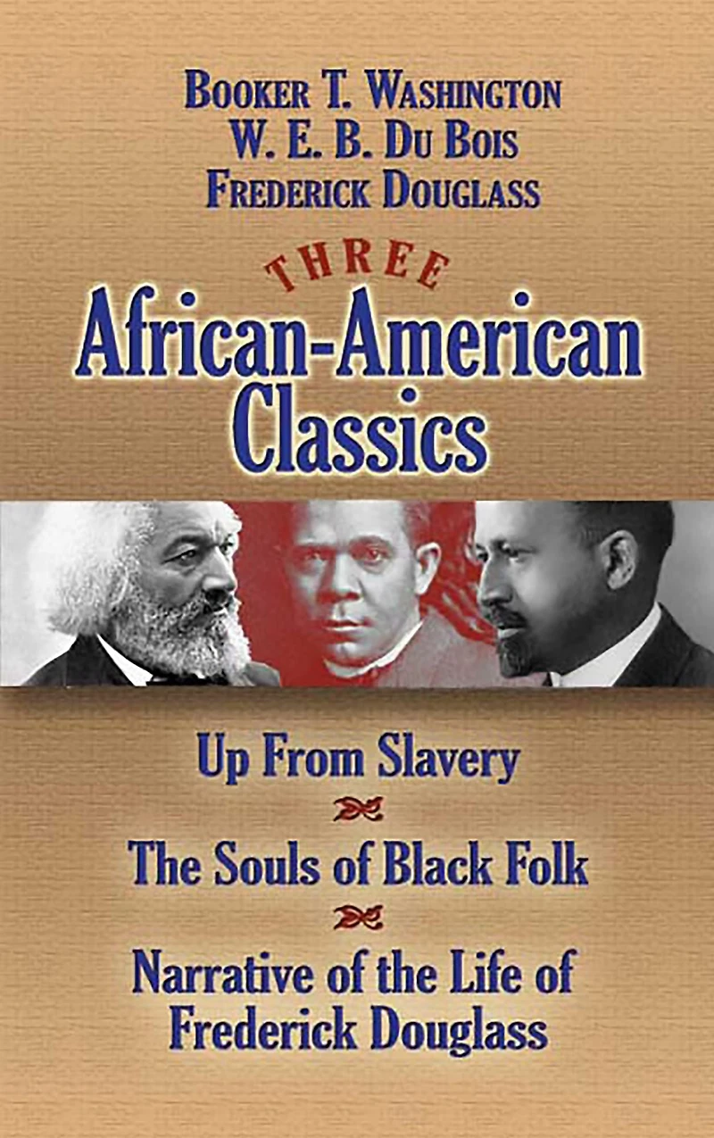 Three African-American Classics: Up from Slavery, the Souls of Black Folk and Narrative Life Frederick Douglass