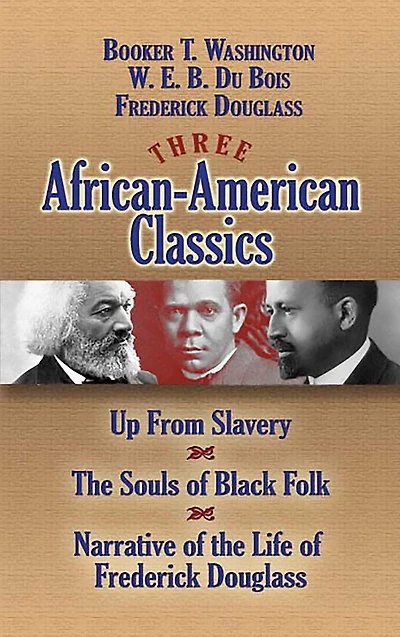 Three African-American Classics: Up from Slavery, the Souls of Black Folk and Narrative Life Frederick Douglass