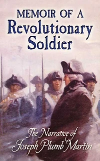 Memoir of a Revolutionary Soldier: The Narrative Joseph Plumb Martin