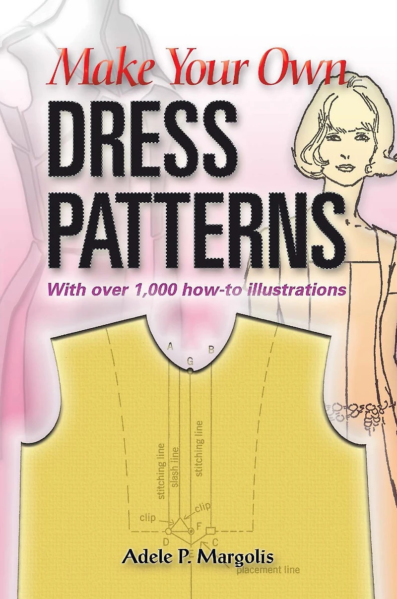 Make Your Own Dress Patterns: With over 1,000 how-to illustrations: A Primer Patternmaking for Those Who Like to Sew