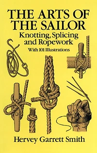 the Arts of Sailor: Knotting, Splicing and Ropework