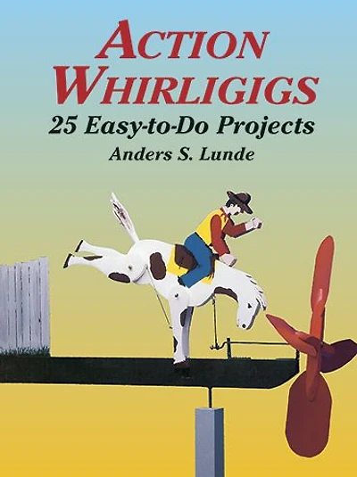 Action Whirligigs: 25 Easy-to-Do Projects