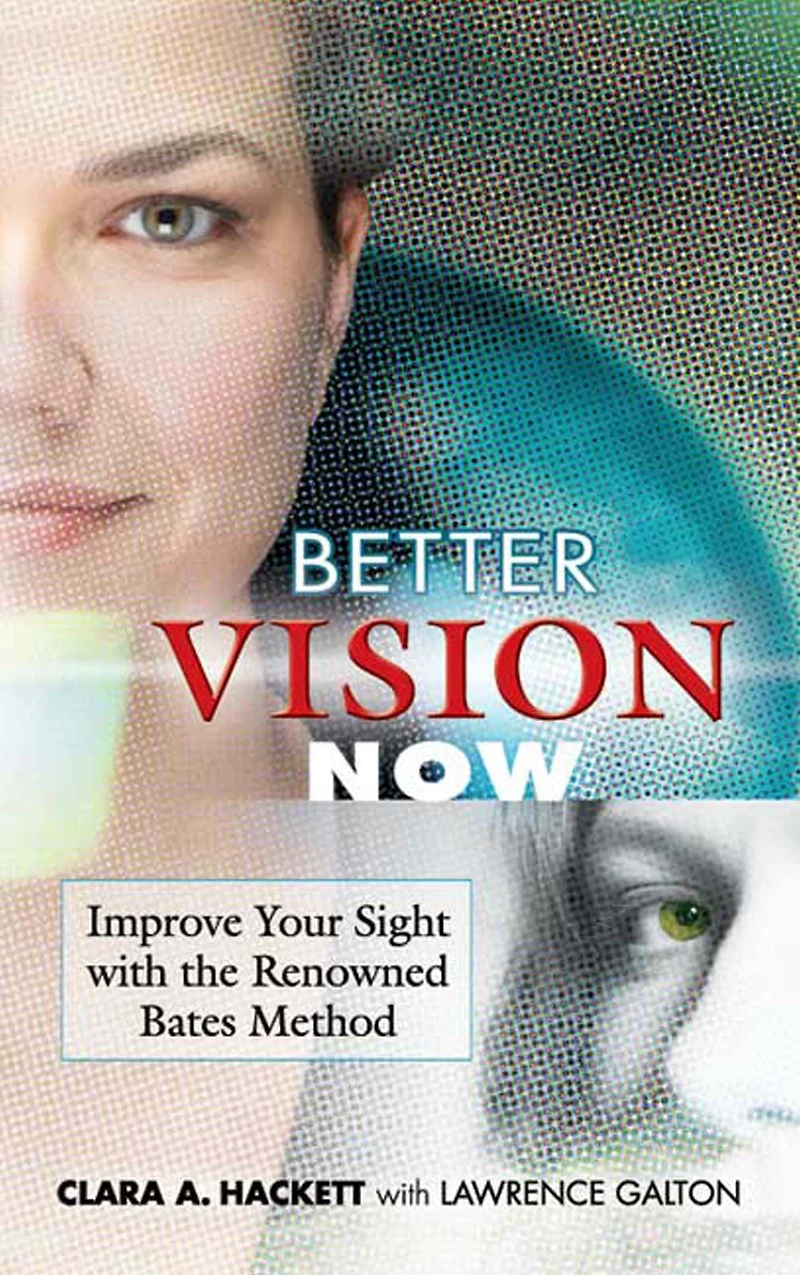 Better Vision Now: Improve Your Sight with the Renowned Bates Method