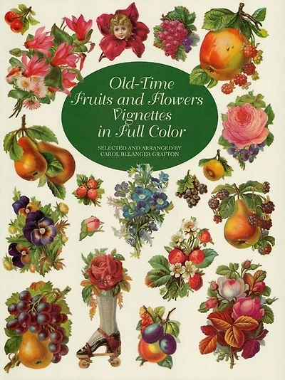 Old-Time Fruits and Flowers Vignettes Full Color; Made with Acid-Free Paper Inks