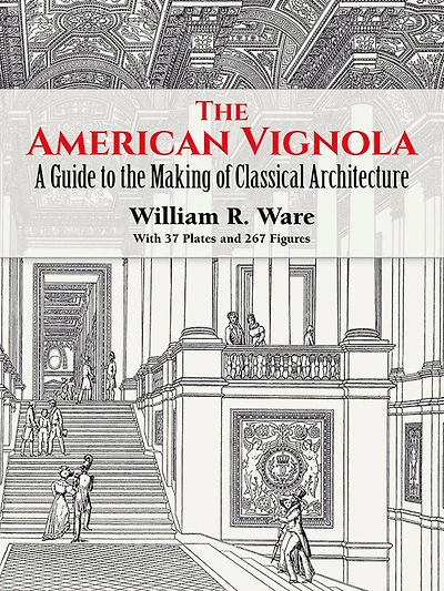 the American Vignola: A Guide to Making of Classical Architecture