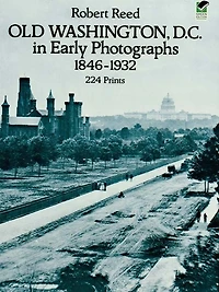 Old Washington, D.C. Early Photographs, 1846-1932