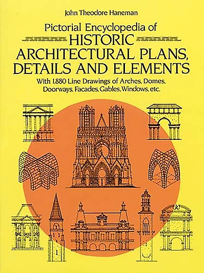 Pictorial Encyclopedia of Historic Architectural Plans, Details and Elements: With 1880 Line Drawings of Arches, Domes, Doorways, Facades, Gables, Windows, etc.
