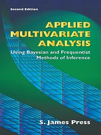 Applied Multivariate Analysis: Using Bayesian and Frequentist Methods of Inference, Second Edition