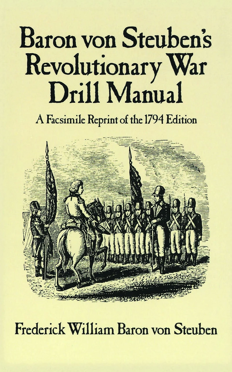 Baron Von Steuben's Revolutionary War Drill Manual: A Facsimile Reprint of the 1794 Edition