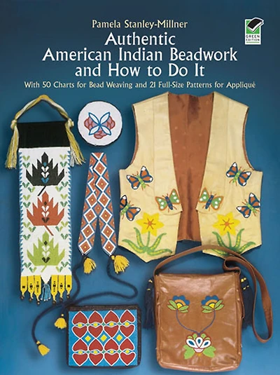 Authentic American Indian Beadwork and How to Do It: With 50 Charts for Bead Weaving 21 Full-Size Patterns Applique