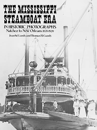 The Mississippi Steamboat Era in Historic Photographs: Natchez to New Orleans, 1870-1920
