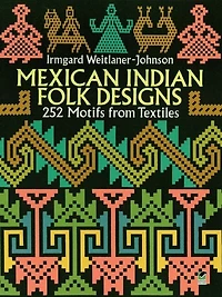 Mexican Indian Folk Designs: 252 Motifs from Textiles
