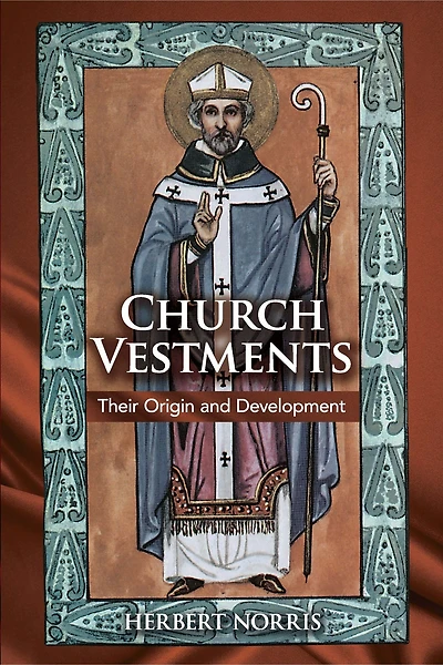 Church Vestments: Their Origin and Development