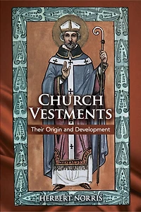 Church Vestments: Their Origin and Development