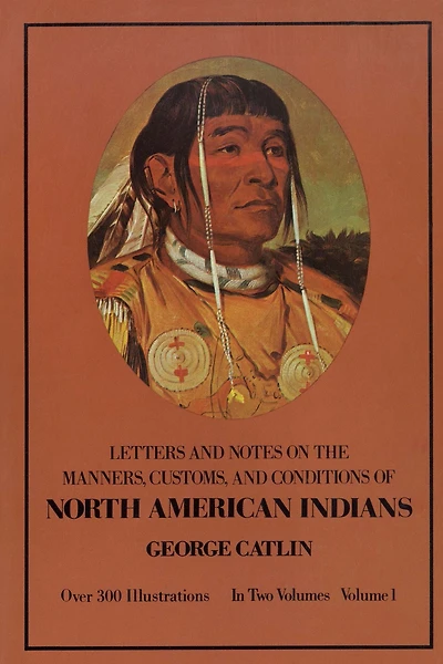 Manners, Customs, and Conditions of the North American Indians, Volume I