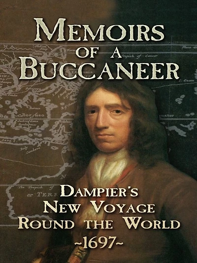 Memoirs of a Buccaneer: Dampier's New Voyage Round the World, 1697