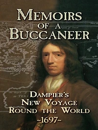 Memoirs of a Buccaneer: Dampier's New Voyage Round the World, 1697