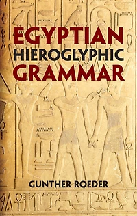 Egyptian Hieroglyphic Grammar: A Handbook for Beginners