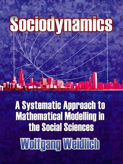 Sociodynamics: A Systematic Approach to Mathematical Modelling the Social Sciences