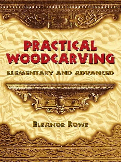 Practical Woodcarving: Elementary and Advanced