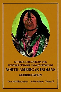 Manners, Customs, and Conditions of the North American Indians, Volume II