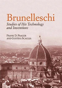 Brunelleschi: Studies of His Technology and Inventions