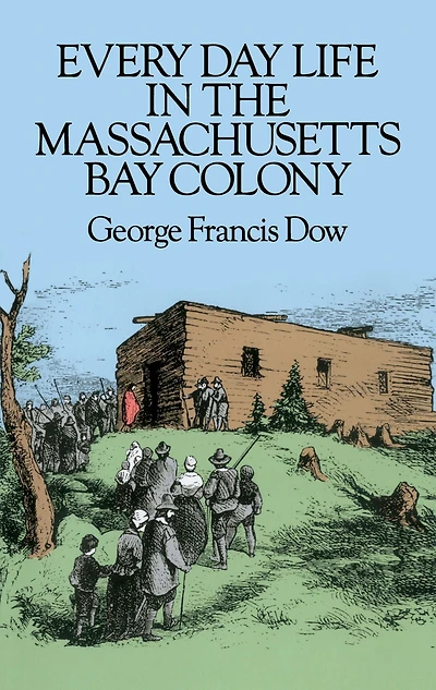 Every Day Life the Massachusetts Bay Colony