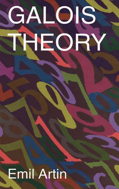 Galois Theory: Lectures Delivered at the University of Notre Dame by Emil Artin (Notre Mathematical Lectures, Number 2)