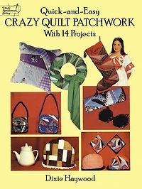 Quick-and-Easy Crazy Quilt Patchwork: With 14 Projects