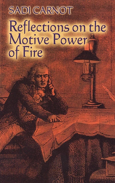 Reflections on the Motive Power of Fire: And Other Papers Second Law Thermodynamics