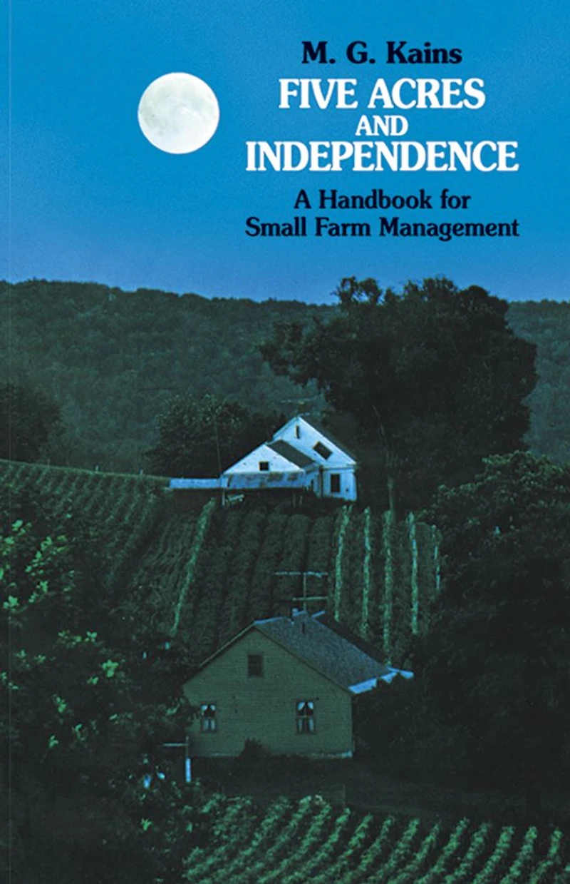 Five Acres and Independence: A Handbook for Small Farm Management