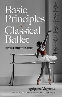Basic Principles of Classical Ballet: Russian Ballet Technique