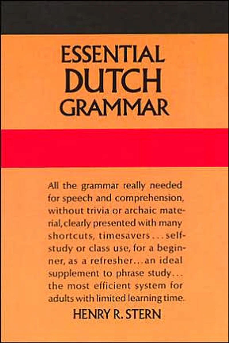 Essential Dutch Grammar: All The Grammar Really Needed For Speech And Comprehension