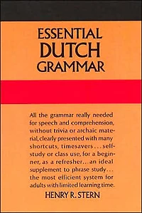 Essential Dutch Grammar: All The Grammar Really Needed For Speech And Comprehension